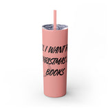 All I Want for Christmas is Books Skinny Tumbler | 20oz | Double-Wall Insulation | Perfect Gift for Book Lovers