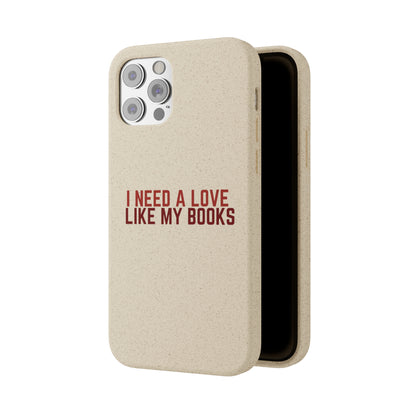 I Need a Love Like My Books Biodegradable Phone Case | Eco-Friendly & Wireless Charging