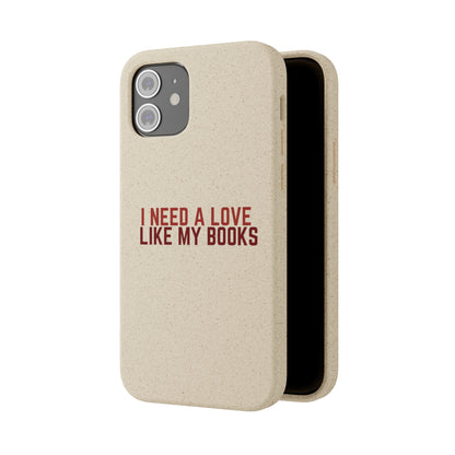 I Need a Love Like My Books Biodegradable Phone Case | Eco-Friendly & Wireless Charging