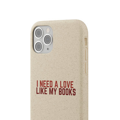 I Need a Love Like My Books Biodegradable Phone Case | Eco-Friendly & Wireless Charging