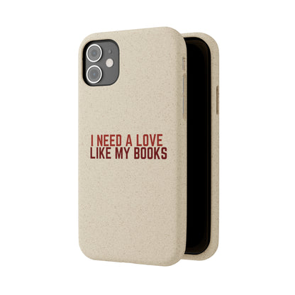 I Need a Love Like My Books Biodegradable Phone Case | Eco-Friendly & Wireless Charging