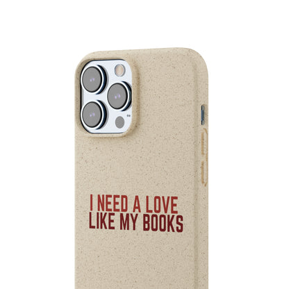 I Need a Love Like My Books Biodegradable Phone Case | Eco-Friendly & Wireless Charging