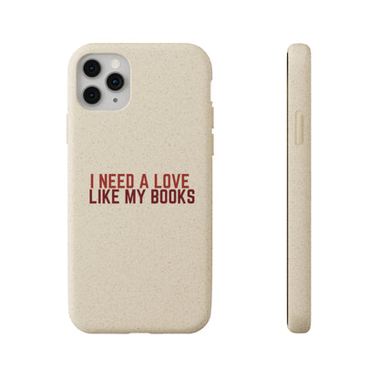 I Need a Love Like My Books Biodegradable Phone Case | Eco-Friendly & Wireless Charging