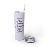 Life Is A Book - Skinny Tumbler with Straw - Bookish Loving