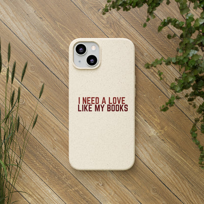 I Need a Love Like My Books Biodegradable Phone Case | Eco-Friendly & Wireless Charging