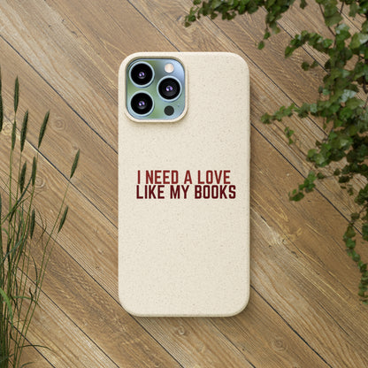 I Need a Love Like My Books Biodegradable Phone Case | Eco-Friendly & Wireless Charging