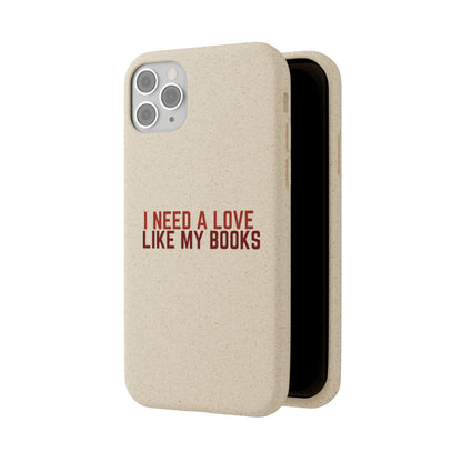 I Need a Love Like My Books Biodegradable Phone Case | Eco-Friendly & Wireless Charging