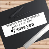 Because You Were Broken (A Court of Thorns and Roses) - Bumper Sticker - Bookish Loving