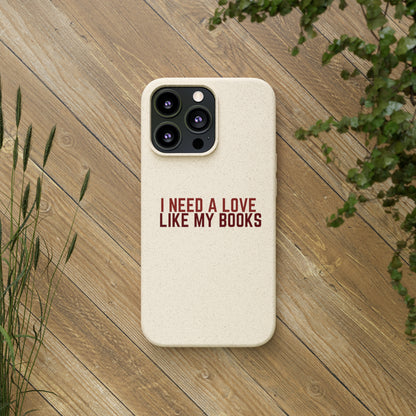 I Need a Love Like My Books Biodegradable Phone Case | Eco-Friendly & Wireless Charging