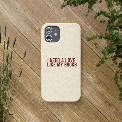 I Need a Love Like My Books Biodegradable Phone Case | Eco-Friendly & Wireless Charging
