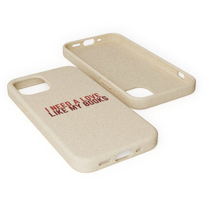 I Need a Love Like My Books Biodegradable Phone Case | Eco-Friendly & Wireless Charging