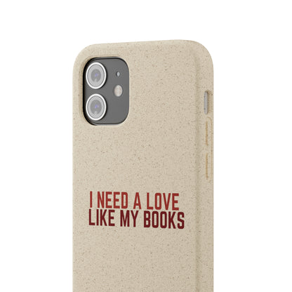 I Need a Love Like My Books Biodegradable Phone Case | Eco-Friendly & Wireless Charging