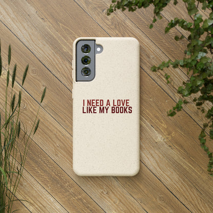 I Need a Love Like My Books Biodegradable Phone Case | Eco-Friendly & Wireless Charging