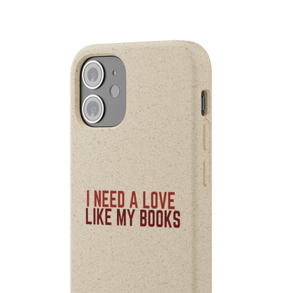 I Need a Love Like My Books Biodegradable Phone Case | Eco-Friendly & Wireless Charging