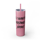 All I Want for Christmas is Books Skinny Tumbler | 20oz | Double-Wall Insulation | Perfect Gift for Book Lovers