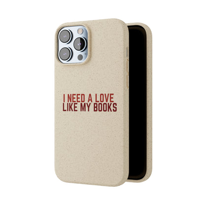 I Need a Love Like My Books Biodegradable Phone Case | Eco-Friendly & Wireless Charging