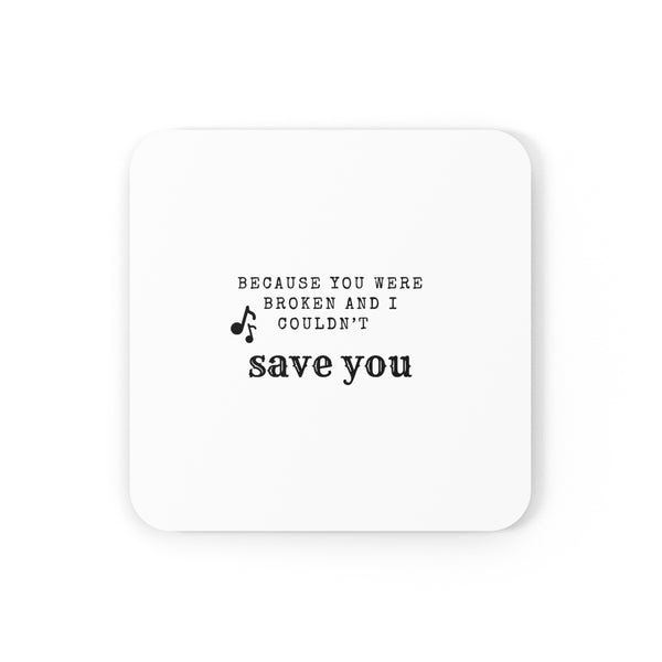 Because You Were Broken and I Couldn't Save You Coaster | Glossy Hardboard Top | Cork Bottom | Personalized Table Decor