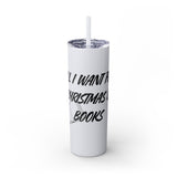 All I Want for Christmas is Books Skinny Tumbler | 20oz | Double-Wall Insulation | Perfect Gift for Book Lovers