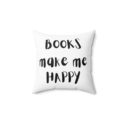 Books Make Me Happy Spun Polyester Square Pillow | Literary Quote Design | Comfortable Home Decor | Perfect Gift for Book Lovers | 16" x 16" Size