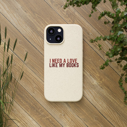 I Need a Love Like My Books Biodegradable Phone Case | Eco-Friendly & Wireless Charging