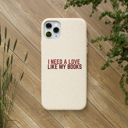 I Need a Love Like My Books Biodegradable Phone Case | Eco-Friendly & Wireless Charging