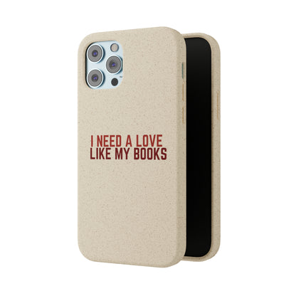 I Need a Love Like My Books Biodegradable Phone Case | Eco-Friendly & Wireless Charging