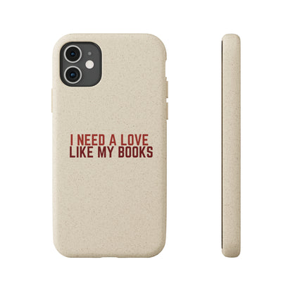 I Need a Love Like My Books Biodegradable Phone Case | Eco-Friendly & Wireless Charging