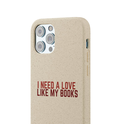 I Need a Love Like My Books Biodegradable Phone Case | Eco-Friendly & Wireless Charging
