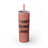 All I Want for Christmas is Books Skinny Tumbler | 20oz | Double-Wall Insulation | Perfect Gift for Book Lovers