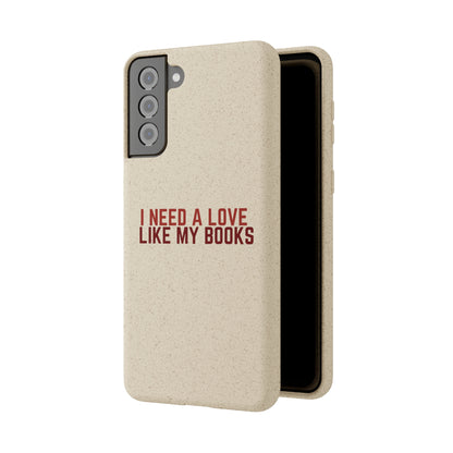 I Need a Love Like My Books Biodegradable Phone Case | Eco-Friendly & Wireless Charging