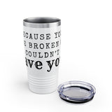 Because You Were Broken (A Court of Thorns and Roses) - Ringneck Tumbler - Bookish Loving