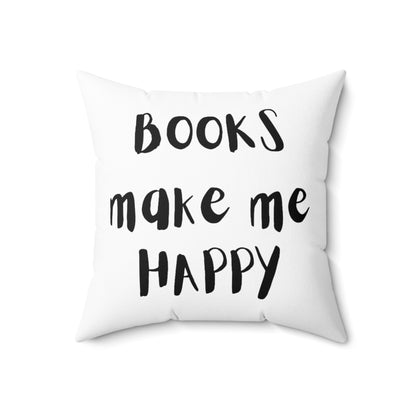 Books Make Me Happy Spun Polyester Square Pillow | Literary Quote Design | Comfortable Home Decor | Perfect Gift for Book Lovers | 16" x 16" Size