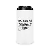 All I Want for Christmas Is Books | Festive Insulated Can Coolers | Holiday Drink Essentials