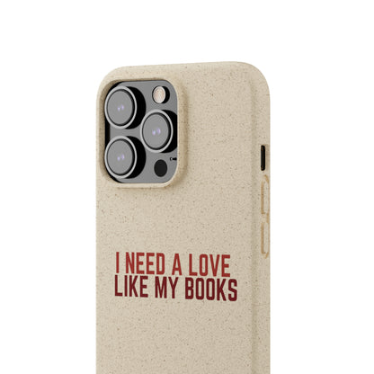 I Need a Love Like My Books Biodegradable Phone Case | Eco-Friendly & Wireless Charging