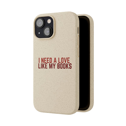 I Need a Love Like My Books Biodegradable Phone Case | Eco-Friendly & Wireless Charging
