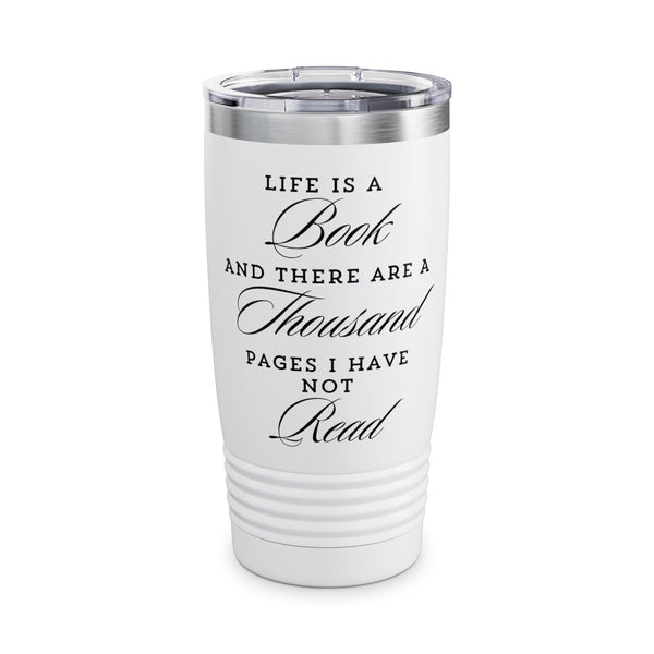 Life Is A Book - Ringneck Tumbler - Bookish Loving