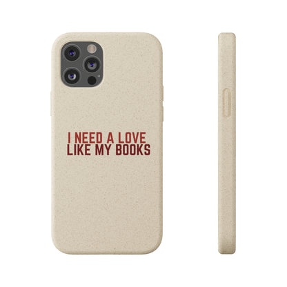 I Need a Love Like My Books Biodegradable Phone Case | Eco-Friendly & Wireless Charging