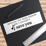 Because You Were Broken (A Court of Thorns and Roses) - Bumper Sticker - Bookish Loving