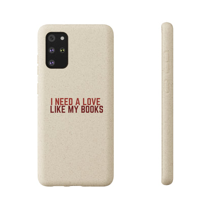 I Need a Love Like My Books Biodegradable Phone Case | Eco-Friendly & Wireless Charging