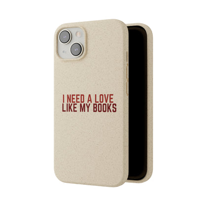 I Need a Love Like My Books Biodegradable Phone Case | Eco-Friendly & Wireless Charging