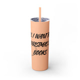 All I Want for Christmas is Books Skinny Tumbler | 20oz | Double-Wall Insulation | Perfect Gift for Book Lovers